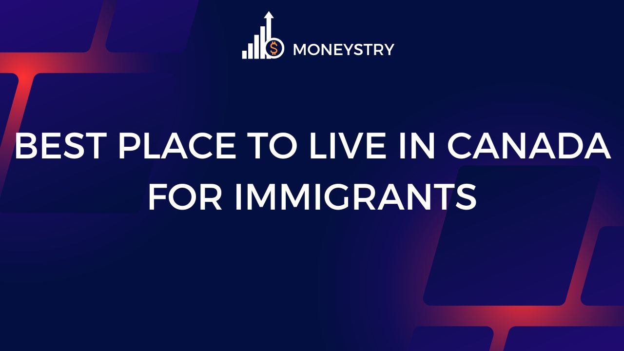 Best Place to live in Canada For Immigrants